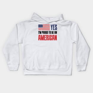 Yes! I'm proud to be an American. Kids Hoodie